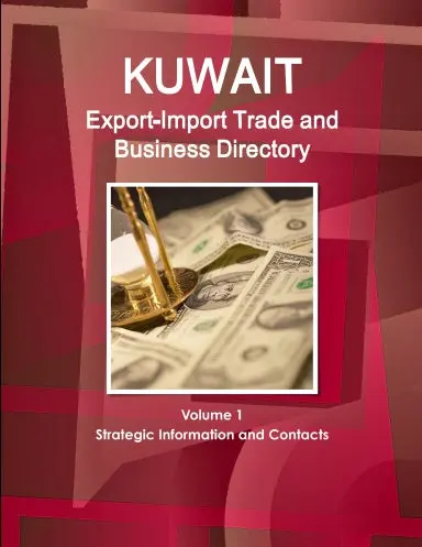 Kuwait Export-Import Trade And Business Directory Volume 1 Strategic Information And Contacts 1