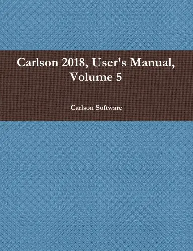 Carlson 2018, User's Manual, Volume 5 1