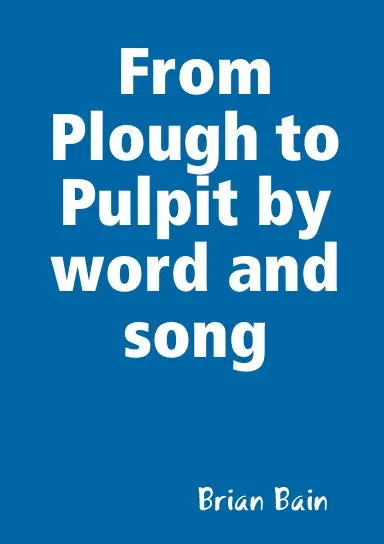 From Plough To Pulpit By Word And Song 1