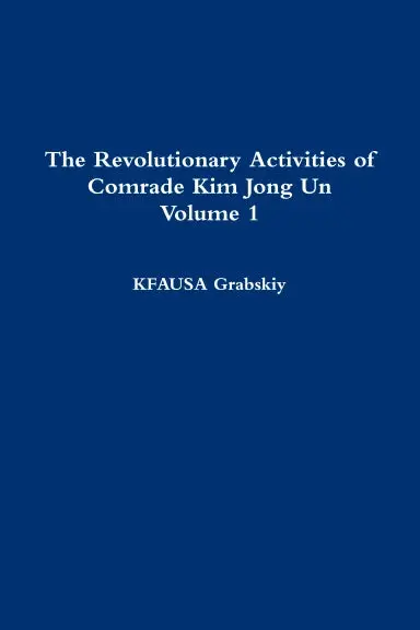 The Revolutionary Activities Of Comrade Kim Jong Un  Volume 1 1