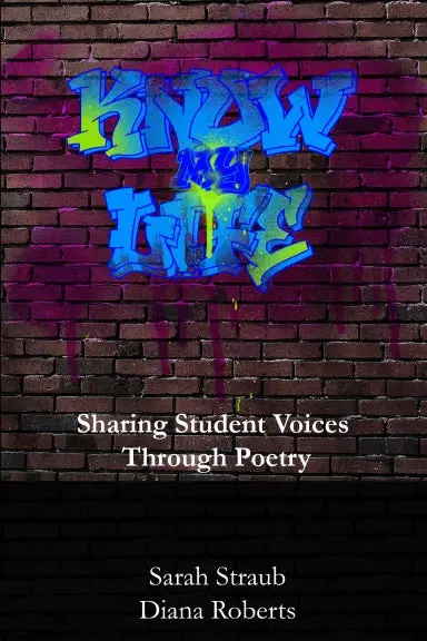 Know My Life: Sharing Student Voices Through Poetry 1