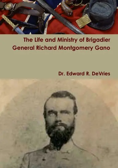 The Life And Ministry Of Brigadier General Richard Montgomery Gano 1