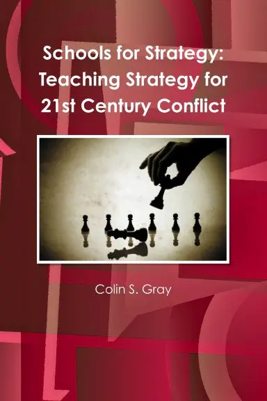 Schools For Strategy: Teaching Strategy For 21St Century Conflict 1