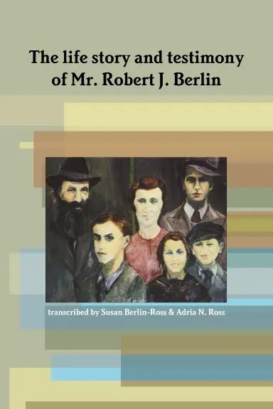 The Life Story And Testimony Of Mr. Robert J. Berlin 1
