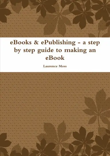 Ebooks & Epublishing - Step By Step Guide 1