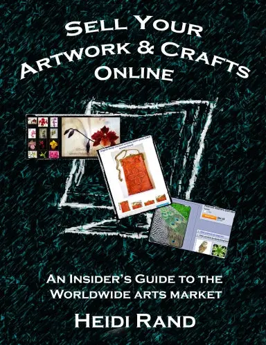 Sell Your Artwork & Crafts Online: An Insider's Guide To The Worldwide Arts Market 1