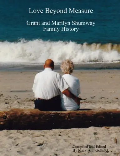 Love Beyond Measure - Grant And Marilyn Shumway Family History 1