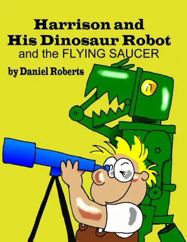Harrison And His Dinosaur Robot And The Flying Saucer 1