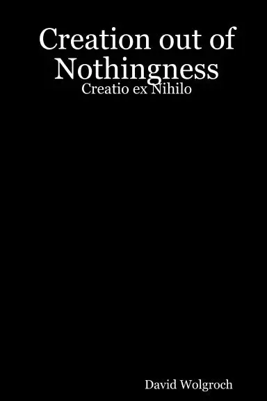Creation Out Of Nothingness: Creatio Ex Nihilo 1