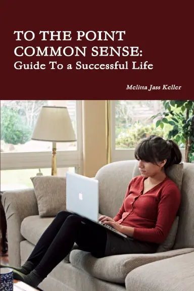 To The Point Common Sense: Guide To A Successful Life 1