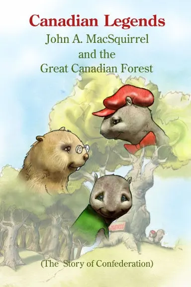 Canadian Legends: John A. Macsquirrel And The Great Canadian Forest 1