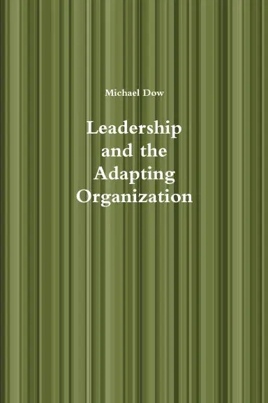 Leadership And The Adapting Organization 1