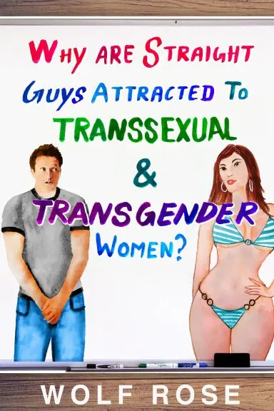 Why Are Straight Guys Attracted To Transsexual & Transgender Women? 1