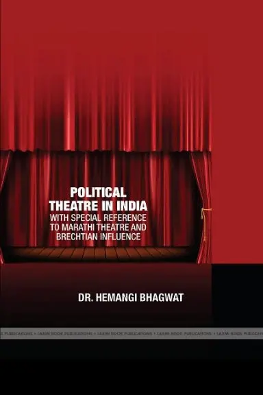 Political Theare In India: With Special Reference To Marathi Theatre And Brechtian Influence 1