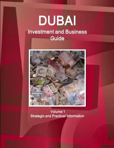 Dubai Investment And Business Guide Volume 1 Strategic And Practical Information 1