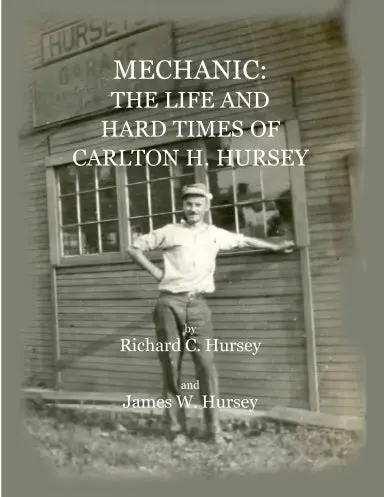 Mechanic: The Life And Hard Times Of Carlton H. Hursey 1