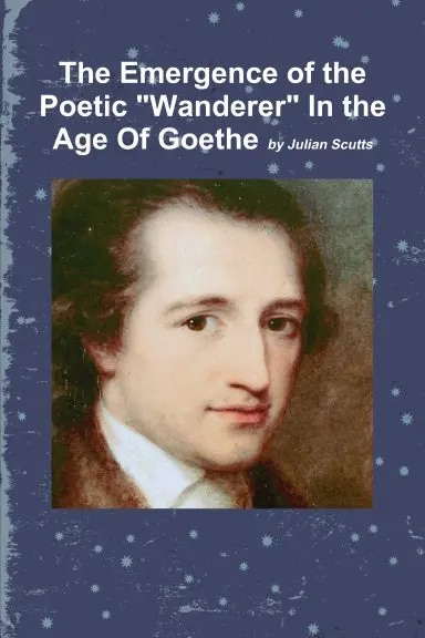 The Emergence Of The Poetic "Wanderer" In The Age Of Goethe 1