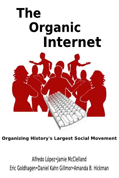 The Organic Internet: Organizing History's Largest Social Movement 1