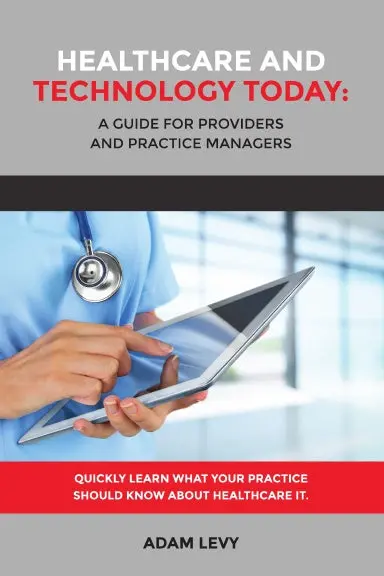 Healthcare And Technology Today:  A Guide For Providers And Practice Managers 1