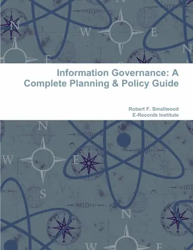 Information Governance: A Complete Planning & Policy Guide 1