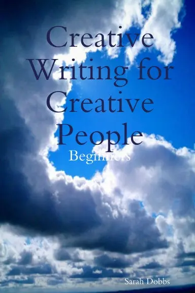 Creative Writing For Creative People: Beginners 1