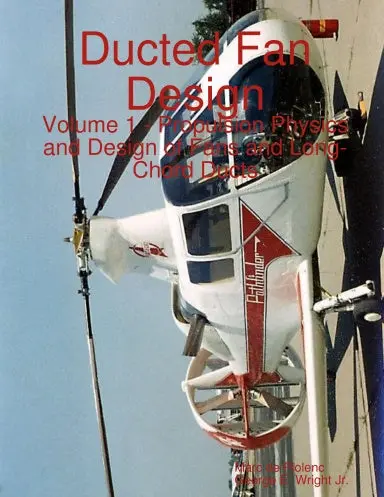 Ducted Fan Design: Volume 1 - Propulsion Physics And Design Of Fans And Long-Chord Ducts 1