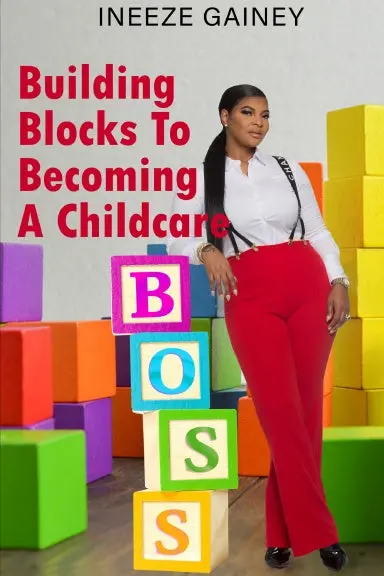 Building Blocks To Becoming A Childcare Boss 1