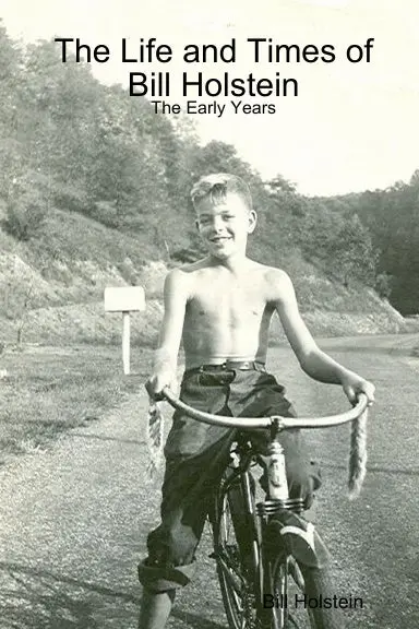 The Life And Times Of Bill Holstein:  The Early Years 1