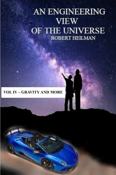 An Engineering View Of The Universe Vol Iv - Gravity And More 1