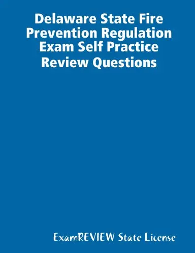 Delaware State Fire Prevention Regulation Exam Self Practice Review Questions 1