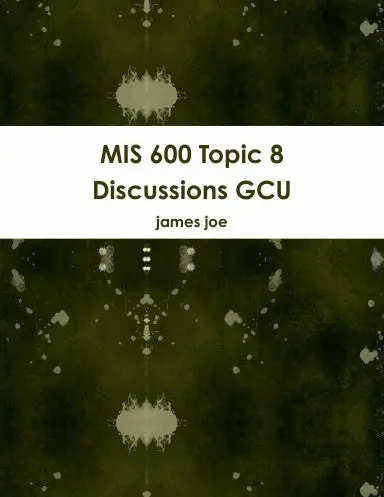 Mis 600 Topic 8 Discussions Gcu 1