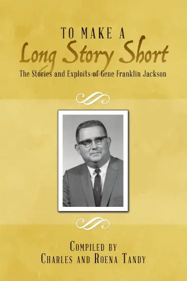 To Make A Long Story Short: The Stories And Exploits Of Gene Franklin Jackson 1
