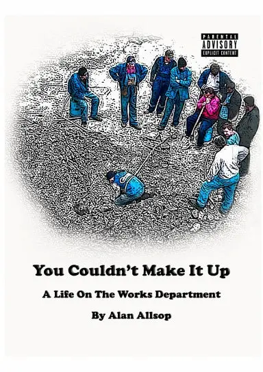 You Couldnõt Make It Up (A Life On The Works Department) 1