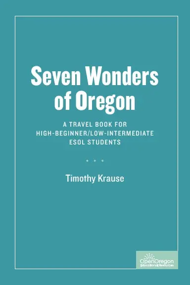 Seven Wonders Of Oregon: A Travel Book For High-Beginner/Low-Intermediate Esol Students 1