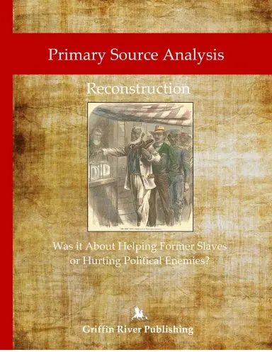 Primary Source Analysis: Reconstruction - Was It About Helping Former Slaves, Or Hurting Political Enemies? 1