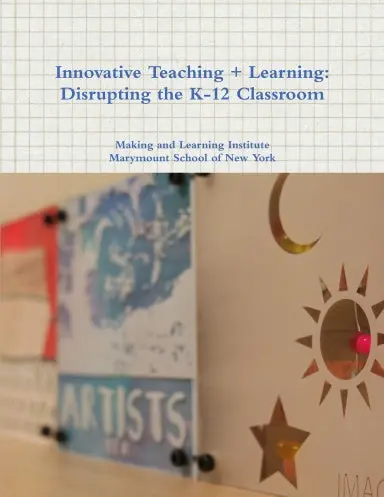 Innovative Teaching + Learning: Disrupting The K-12 Classroom 1