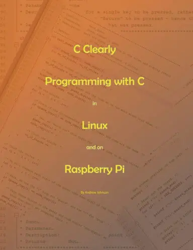 C Clearly - Programming With C In Linux And On Raspberry Pi 1