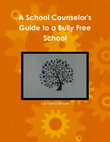 A School Counselor's Guide To A Bully Free School 1