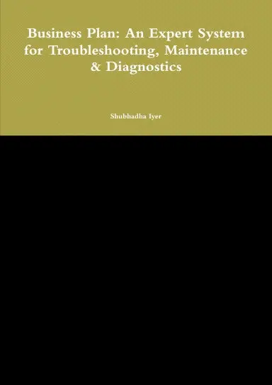 Business Plan: An Expert System For Troubleshooting, Maintenance & Diagnostics 1