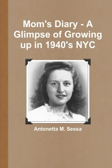 Mom's Diary - A Glimpse Of Growing Up In 1940'S Nyc 1