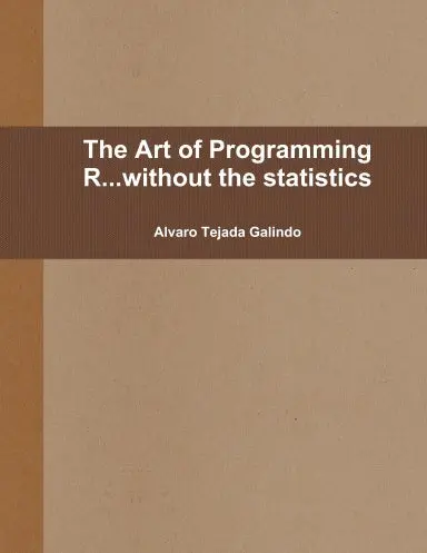 The Art Of Programming R...Without The Statistics 1