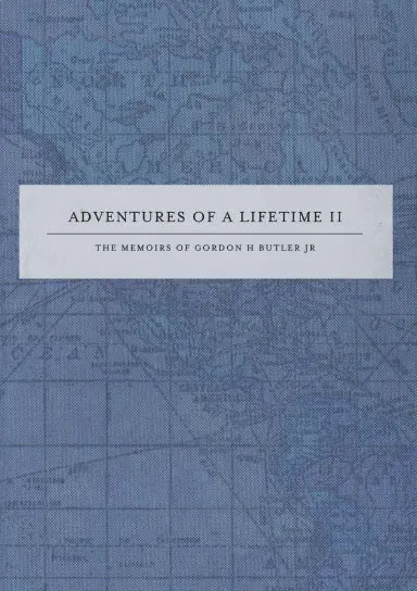 Adventures Of A Lifetime Ii - The Memoirs Of Gordon H Butler Jr 1