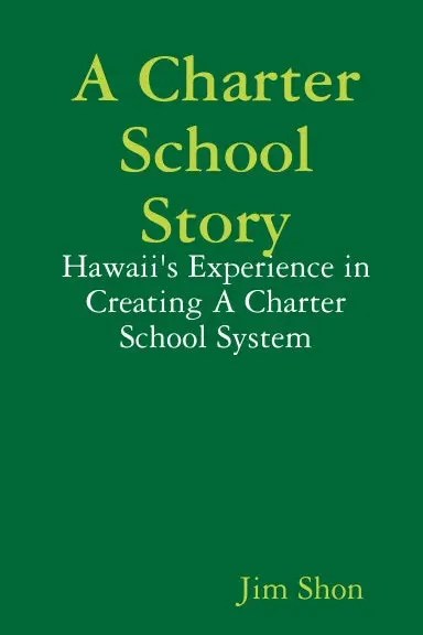 A Charter School Story: Hawaii's Experience In Creating A Charter School System 1