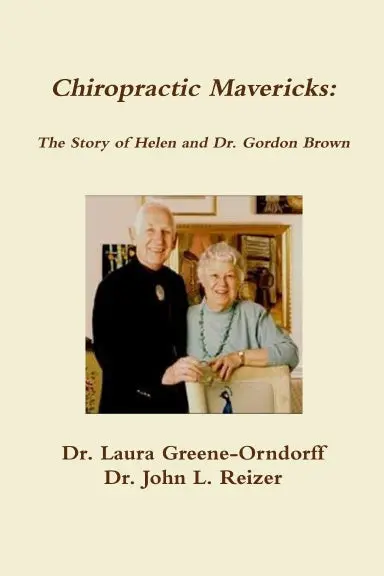 Chiropractic Mavericks: The Story Of Helen And Dr. Gordon Brown 1