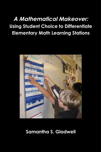 A Mathematical Makeover: Using Student Choice To Differentiate Elementary Math Learning Stations 1