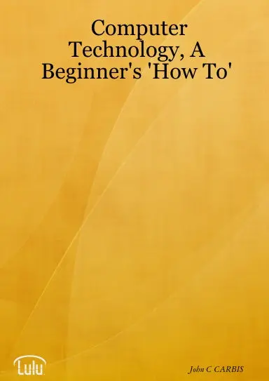 Computer Technology, A Beginner's 'How To' 1