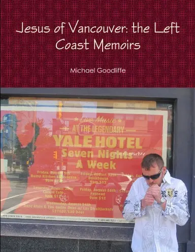 Jesus Of Vancouver: The Left Coast Memoirs 1