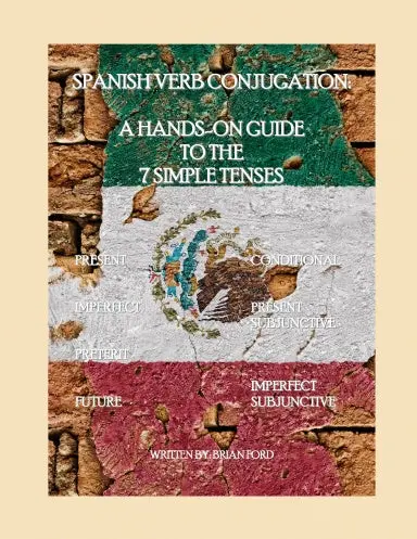Spanish Verb Conjugation: A Hands-On Guide To The 7 Simple Tenses 1