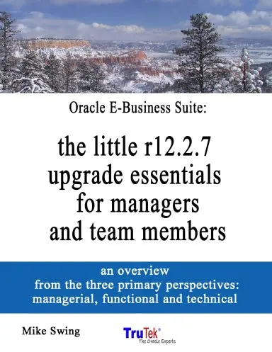 Oracle E-Business Suite: The Little R12.2.7 Upgrade Essentials For Managers And Team Members 1
