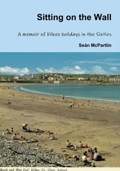 Sitting On The Wall - A Memoir Of Kilkee Holidays In The Sixties 1